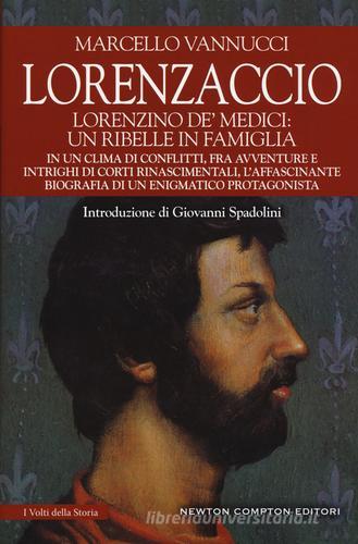 Lorenzaccio. Lorenzino de' Medici: un ribelle in famiglia di Marcello Vannucci edito da Newton Compton Editori