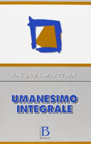 Umanesimo integrale di Jacques Maritain edito da Borla