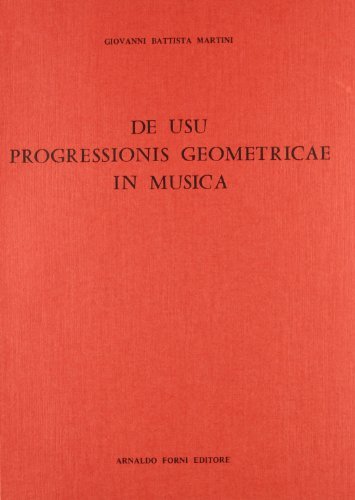 De usu progressionis geometricae in musica (rist. anast. Bologna, 1767) di G. Battista Martini edito da Forni