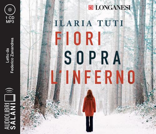 Fiori sopra l'inferno letto da Federico Zanandrea. Audiolibro. CD Audio formato MP3 di Ilaria Tuti edito da Salani