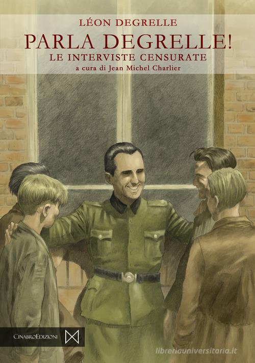 Parla Degrelle! Le interviste censurate di Leon Degrelle edito da Cinabro Edizioni