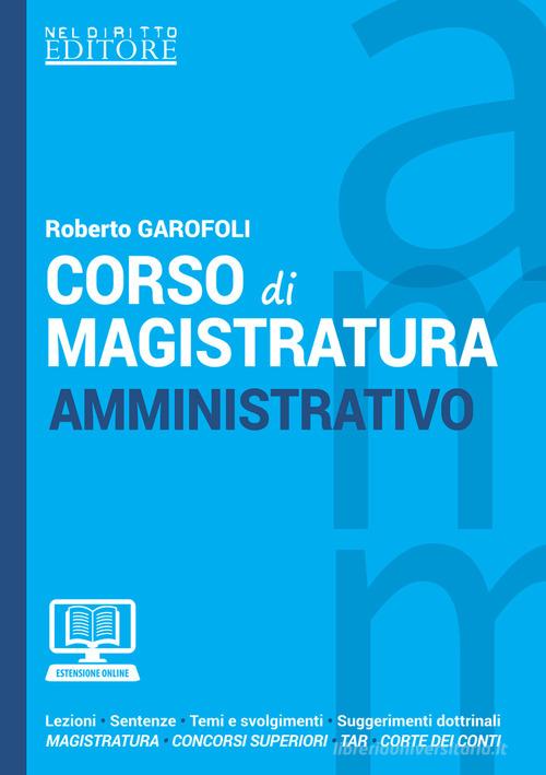 Corso di magistratura amministrativo. Lezioni, giurisprudenza, temi e svolgimento, suggerimenti dottrinali di Roberto Garofoli edito da Neldiritto Editore