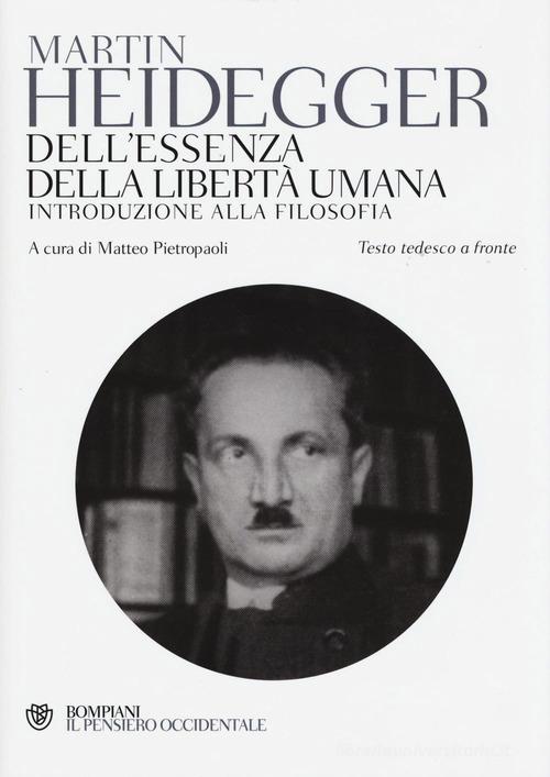 Dell'essenza della libertà umana. Introduzione alla filosofia. Testo tedesco a fronte di Martin Heidegger edito da Bompiani