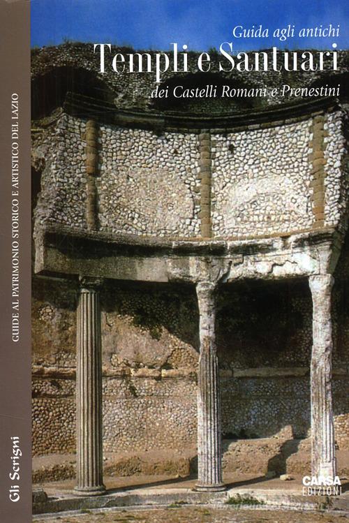 Guida agli antichi templi e santuari dei Castelli Romani e Prenestini edito da CARSA