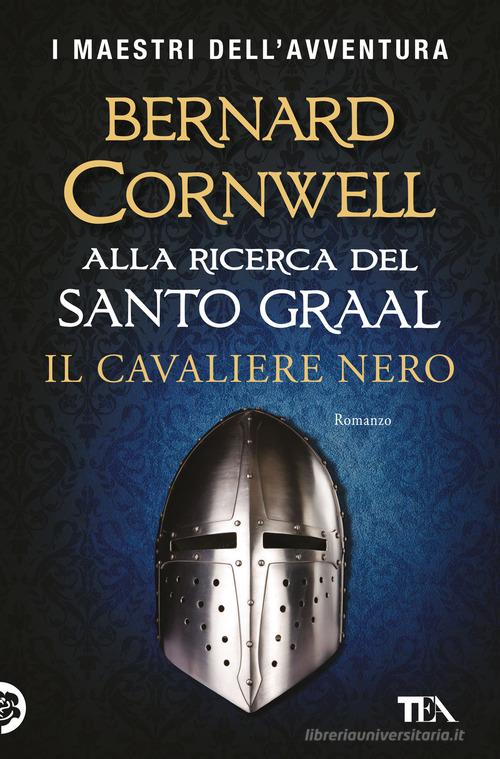 Libro Il cavaliere nero. Alla ricerca del santo Graal di Bernard Cornwell I maestri dell'avventura di TEA