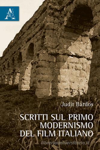 Scritti sul primo modernismo del film italiano di Judit Bárdos edito da Aracne