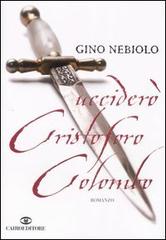 Ucciderò Cristoforo Colombo di Gino Nebiolo edito da Cairo Publishing