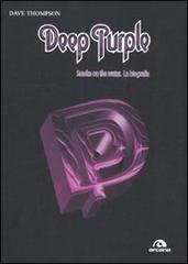 Deep Purple. Smoke on the water. La biografia di Dave Thompson edito da Arcana