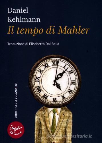 Libro Il tempo di Mahler di Daniel Kehlmann Libri piccoli di Voland