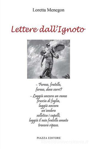 Lettere dall'ignoto di Loretta Menegon edito da Piazza Editore