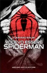 Volevo essere Spiderman di Tommaso Balbi edito da Sacco