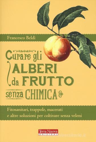 Curare gli alberi da frutto senza chimica di Francesco Beldì edito da Terra Nuova Edizioni
