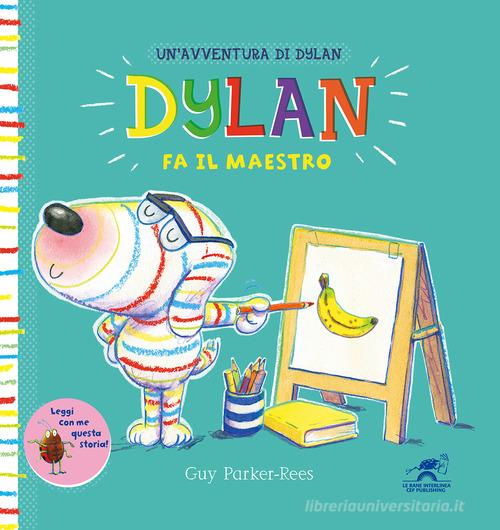 Dylan fa il maestro. Ediz. a colori di Guy Parker-Rees edito da Interlinea
