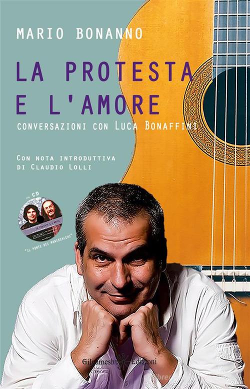 La protesta e l'amore. Conversazioni con Luca Bonaffini di Mario Bonanno edito da Gilgamesh Edizioni