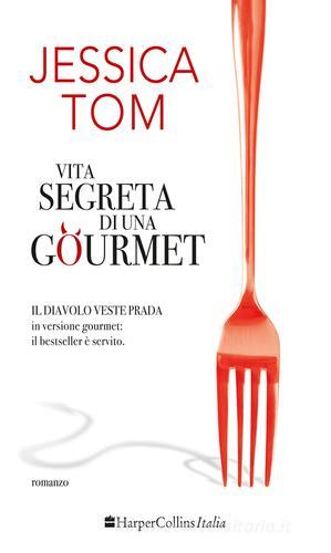 Vita segreta di una gourmet di Jessica Tom edito da HarperCollins Italia