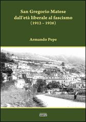 San Gregorio Matese dall'età liberale al fascismo (1912-1926) di Armando Pepe edito da Simple
