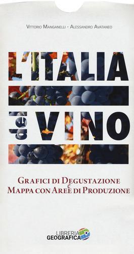 L' Italia del vino. Grafici di degustazione e mappa con aree di produzione di Vittorio Manganelli, Alessandro Avataneo edito da Libreria Geografica