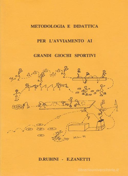 Metodologia e didattica per l'avviamento ai grandi giochi sportivi di Daniele Rubini, Enzo Zanetti edito da UPSEL Domeneghini