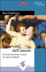 I due volti dell'amore. Come far funzionare l'amore nei rapporti affettivi di Bert Hellinger, Hunter Beaumont, Gunthard Weber edito da Crisalide