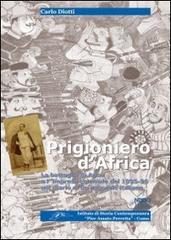 Prigioniero d'Africa. La battaglia di Adua e l'impresa coloniale del 1895-96 nel diario di un caporale italiano di Carlo Diotti edito da NodoLibri