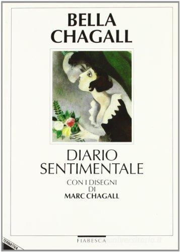 Bella-Chagall. Diario sentimentale di Marc Chagall, Bella Rosenfeld edito da Stampa Alternativa