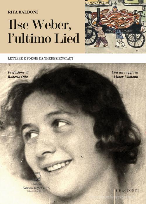 Ilse Weber, l'ultimo Lied. Lettere e poesie da Theresienstadt di Rita Baldoni edito da Belforte Salomone