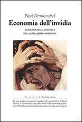 Economia dell'invidia. Antropologia mimetica del capitalismo moderno di Paul Dumouchel edito da Transeuropa