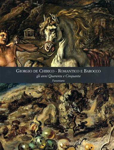 Giorgio De Chirico. Romantico e barocco gli anni quaranta e cinquanta edito da Firenzelibri