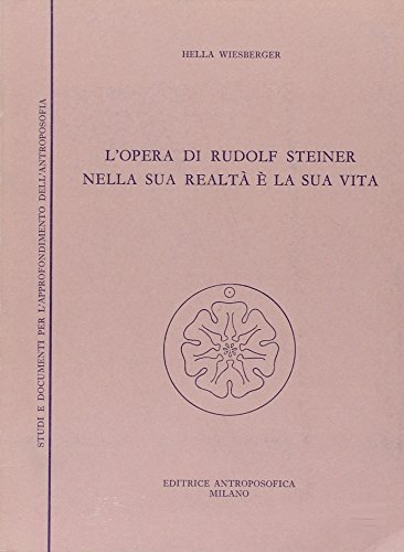 L' opera di Rudolf Steiner nella sua realtà e la sua vita di Hella Wiesberger edito da Editrice Antroposofica