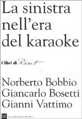 La sinistra nell'era del karaoke di Norberto Bobbio, Giancarlo Bosetti, Gianni Vattimo edito da Donzelli