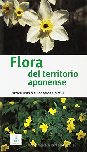 Flora del territorio aponense di Rizzieri Masin, Leonardo Ghirelli edito da Cierre Edizioni