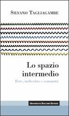 Lo spazio intermedio. Rete, individuo e comunità di Silvano Tagliagambe edito da Università Bocconi Editore