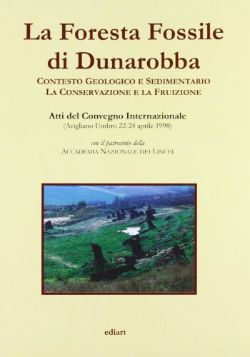 La foresta fossile di Dunarobba. Con testo geologico e sedimentario. La conservazione e la fruizione edito da Ediart