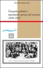 Cronache politiche e movimento operaio nel savonese (1850-1922) di Rodolfo Badarello edito da Pantarei