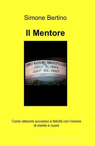 Il mentore di Simone Bertino edito da Pubblicato dall'Autore