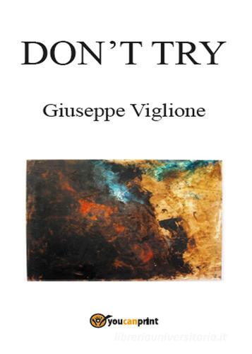 Don't try. Ediz. italiana di Giuseppe Viglione edito da Youcanprint