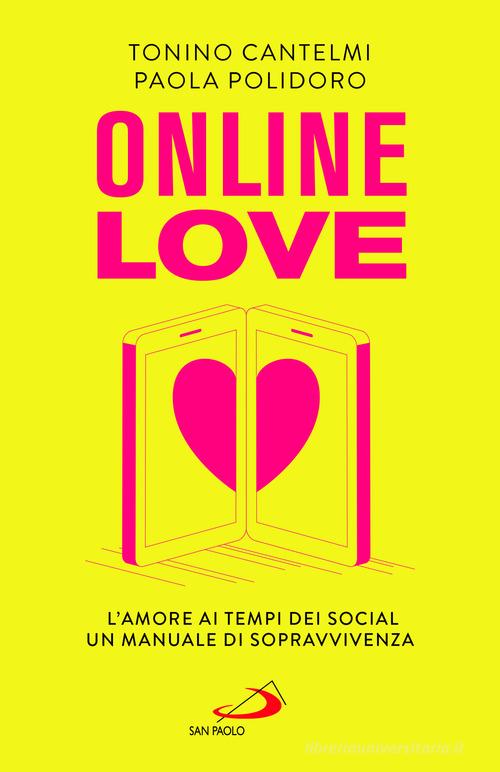 Online love. L'amore ai tempi dei social. Un manuale di sopravvivenza di Tonino Cantelmi, Paola Polidoro edito da San Paolo Edizioni
