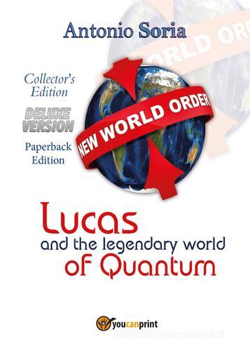 Lucas and the legendary world of Quantum. Deluxe version. Collector's edition. Paperback edition di Antonio Soria edito da Youcanprint