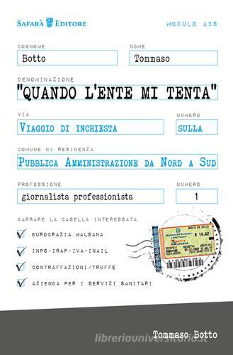 Quando l'Ente mi tenta. Viaggio inchiesta sulla Pubblica Amministrazione da Nord a Sud di Tommaso Botto edito da Safarà Editore