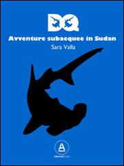DQ. Avventure subacquee in Sudan di Sara Valla edito da Alkemia