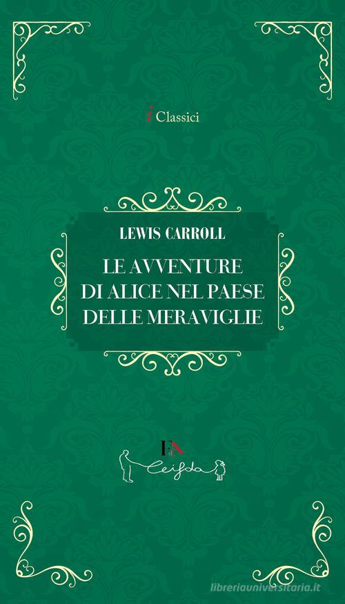 Libro Le avventure di Alice nel paese delle meraviglie di Lewis Carroll I classici di Casa Editrice il Filo di Arianna
