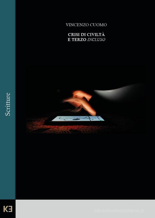 Crisi di civiltà e terzo incluso di Vincenzo Cuomo edito da Kaiak
