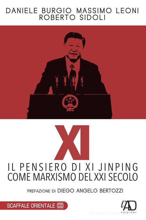 XI. Il pensiero di Xi Jinping come marxismo del XXI secolo di Daniele Burgio, Massimo Leoni, Roberto Sidoli edito da L.A.D. Edizioni