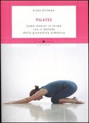 Pilates. Come tenersi in forma con il metodo della ginnastica armonica di Erika Dillman edito da Mondadori