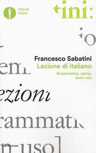 Lezione di italiano. Grammatica, storia, buon uso di Francesco Sabatini edito da Mondadori