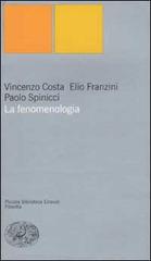 La fenomenologia di Vincenzo Costa, Elio Franzini, Paolo Spinicci edito da Einaudi