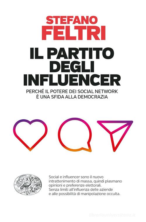 Il partito degli influencer. Perché il potere dei social network è una sfida alla democrazia di Stefano Feltri edito da Einaudi
