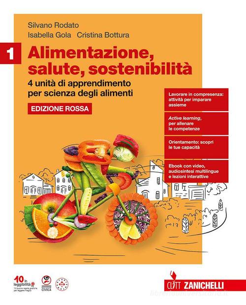 Alimentazione, salute, sostenibilità. Ediz. Rossa. Con 4 unità di apprendimento per Scienza degli alimenti. Per le Scuole superiori. Con e-book. Con espansione onlin vol. 1 di Silvano Rodato, Isabella Gola, Cristina Bottura edito da Zanichelli