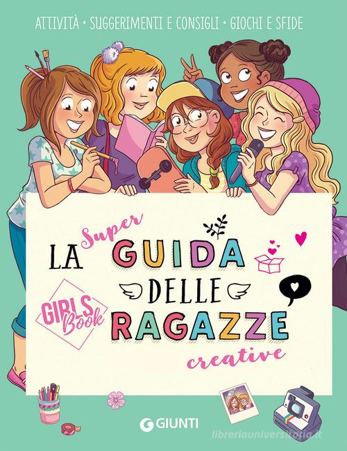 La super guida delle ragazze creative. Girls' book. Ediz. a spirale di Aurore Meyer edito da Giunti Editore