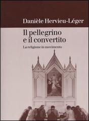 Il pellegrino e il convertito. La religione in movimento di Danièle Hervieu Léger edito da Il Mulino